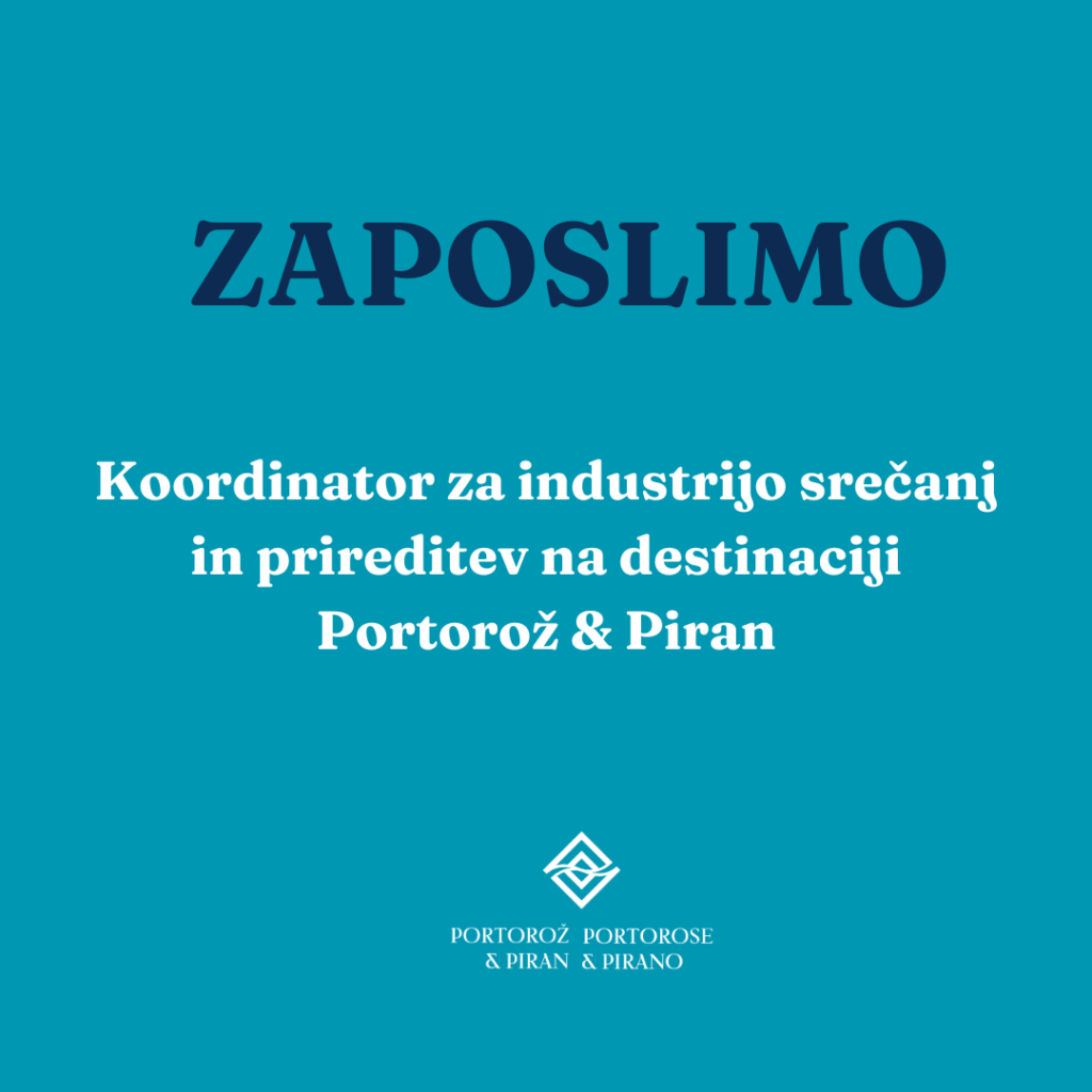 Razpis za delovno mesto: Koordinator za industrijo srečanj in prireditev na destinaciji Portorož & Piran